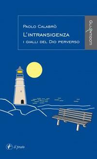 L'intransigenza. I gialli del Dio perverso - Paolo Calabrò - copertina