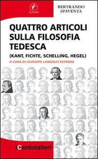 Quattro articoli sulla filosofia tedesca (Kant, Fichte, Schelling, Hegel) - Bertrando Spaventa - copertina