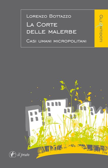 La corte delle malerbe. Casi umani micropolitani - Lorenzo Bottazzo - copertina