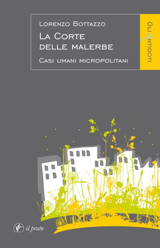 La corte delle malerbe. Casi umani micropolitani - Lorenzo Bottazzo - copertina
