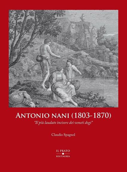 Antonio Nani (1803-1870). «Il più laudato incisore dei veneti dogi». Ediz. illustrata - Claudio Spagnol - copertina