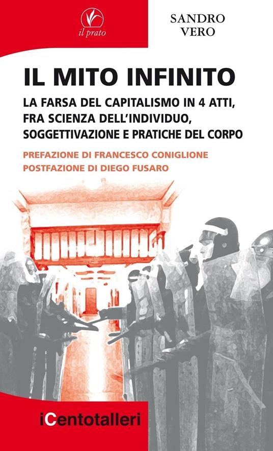 Il mito infinito. La farsa del capitalismo in 4 atti, fra scienza dell'individuo, soggettivazione e pratiche del corpo - Sandro Vero - copertina