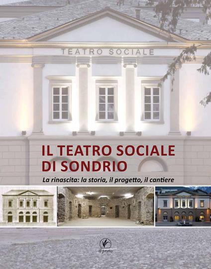 Il teatro sociale di Sondrio. La rinascita: la storia, il progetto, il cantiere - copertina