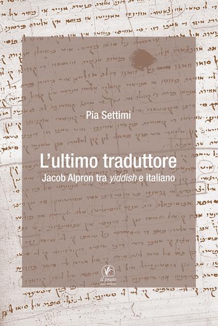 L'ultimo traduttore. Jacob Alpron tra yiddish e italiano - Pia Settimi - copertina