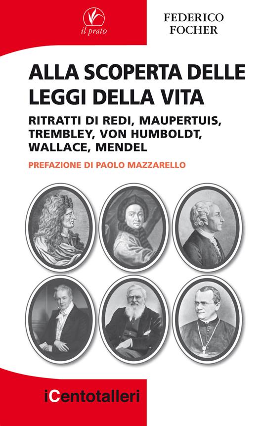 Alla scoperta delle leggi della vita. Ritratti di Redi, Maupertuis, Trembley, Von Humboldt, Wallace, Mendel - Federico Focher - copertina