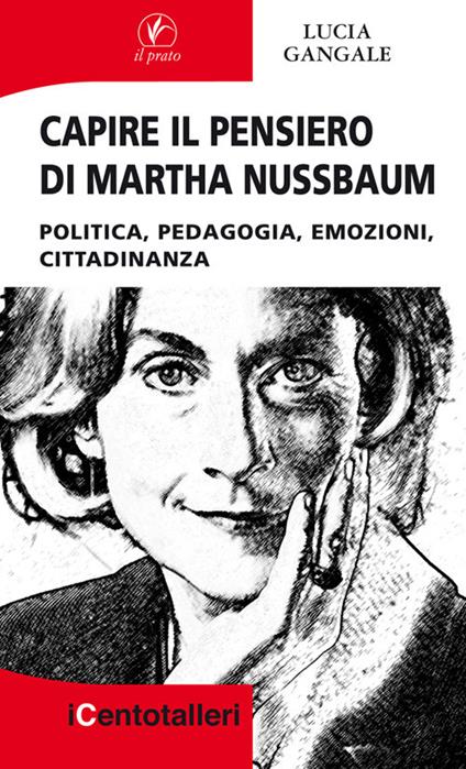 Capire il pensiero di Martha Nussbaum. Politica, pedagogia, emozioni, cittadinanza - Lucia Gangale - copertina