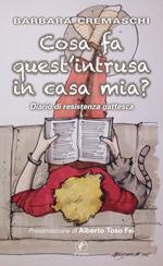 Cosa fa quest'intrusa in casa mia? Diario di resistenza gattesca