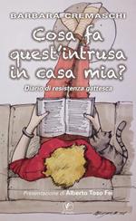 Cosa fa quest'intrusa in casa mia?