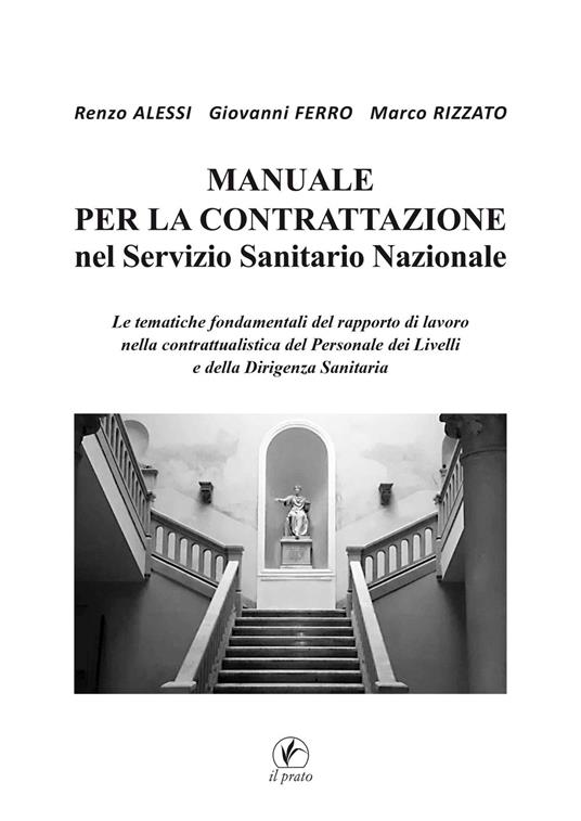 Manuale per la Contrattazione nel Servizio Sanitario Nazionale. Le tematiche fondamentali del rapporto di lavoro nella contrattualistica del Personale dei Livelli e della Dirigenza Sanitaria - Renzo Alessi,Giovanni Ferro,Marco Rizzato - copertina