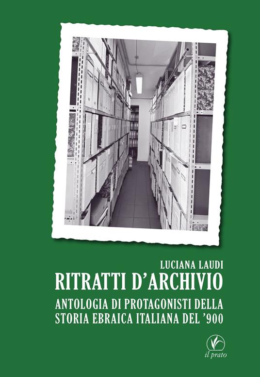 Ritratti d’archivio. Antologia di protagonisti della storia ebraica italiana del ’900 - Luciana Laudi - copertina