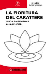 La fioritura del carattere. Guida aristotelica alla felicità