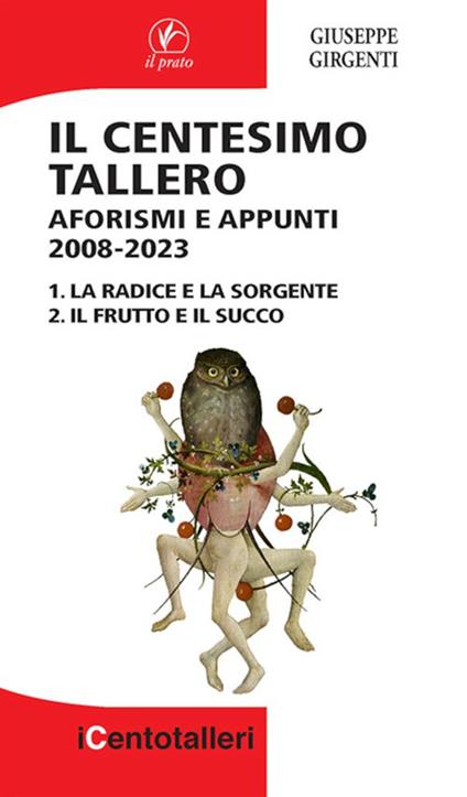 Il centesimo tallero. Aforismi e appunti 2008-2023. La radice e la sorgente-Il frutto e il succo - Giuseppe Girgenti - copertina