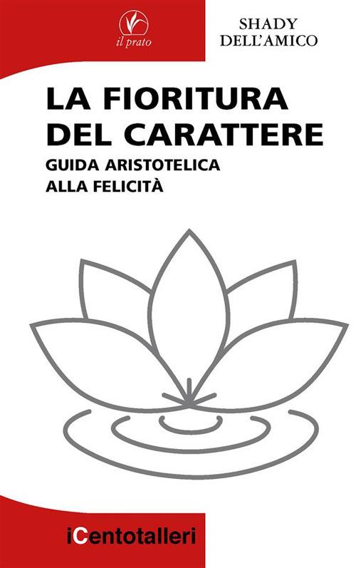 La fioritura del carattere - Shady Dell'Amico,Maurizio Sanguinetti - ebook