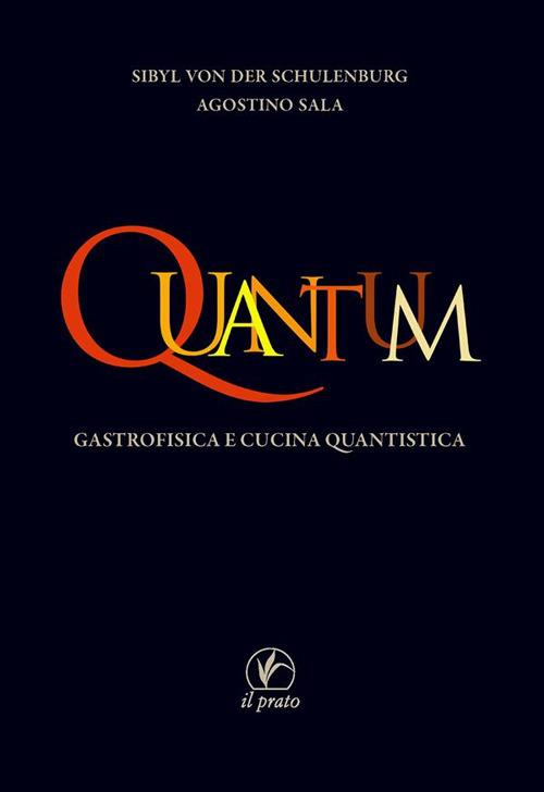 Quantum. Gastrofisica e cucina quantistica - Agostino Sala,Sibyl von der Schulenburg - copertina