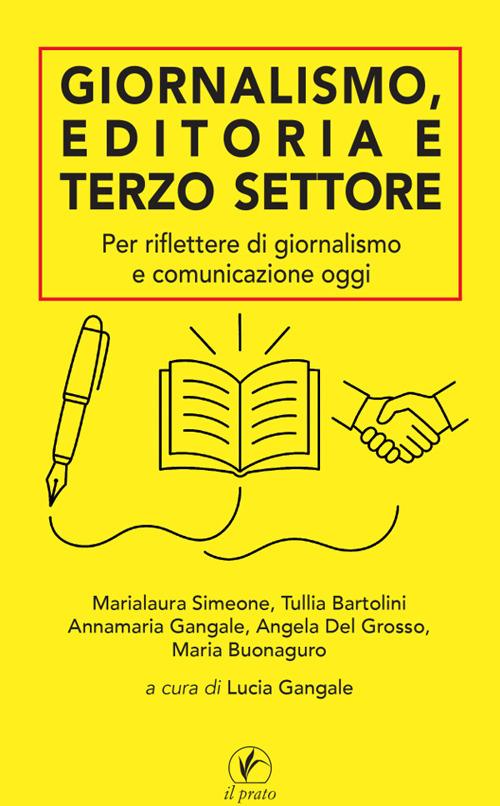 Giornalismo, editoria e terzo settore. Per riflettere di giornalismo e comunicazione oggi - Lucia Gangale,Tullia Bartolini,Annamaria Gangale - copertina