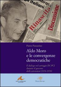 Aldo Moro e le convergenze democratiche. Il dialogo nel carteggio DC-PCI durante il governo delle astensioni (1976-1978) - Pietro Panzarino - copertina