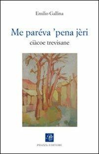 Me paréva 'pena jèri. Ciàcoe trevisane - Emilio Gallina - copertina