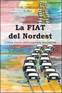 La Fiat del nordest. L'altra faccia dell'economia sommersa - Toni Zamengo - copertina