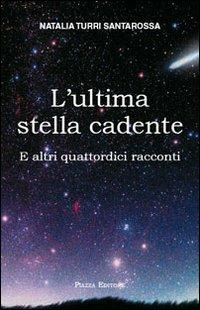 L'ultima stella cadente. E altri quattordici racconti - Natalia Turri Santarossa - copertina