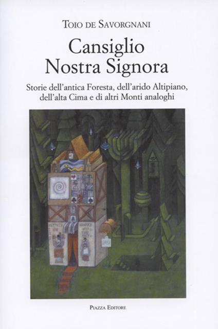 Cansiglio Nostra Signora. Storie dell'antica foresta, dell'arido altipiano, dell'alta Cima e di altri monti analoghi - Toio De Savorgnani - copertina