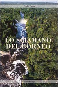 Lo sciamano del Borneo - Otello Ceron - copertina