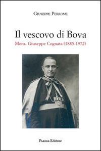 Il vescovo di Bova. Mons. Giuseppe Cognata (1885-1972) - Giuseppe Perrone - copertina