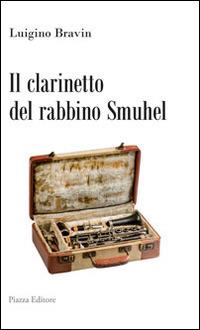 Il clarinetto del rabbino Smuhel - Luigino Bravin - copertina