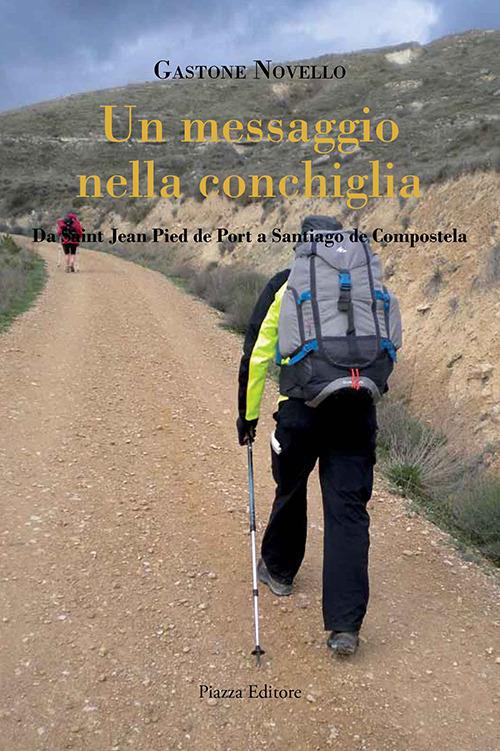 Un messaggio nella conchiglia. Da Saint Jean Pied de Port a Santiago de Compostela - Gastone Novello - copertina