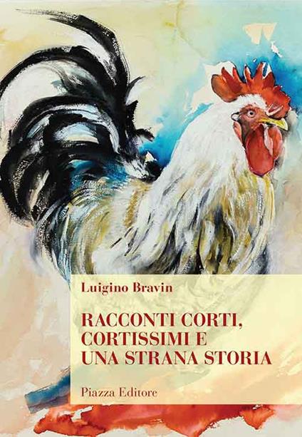 Racconti corti, cortissimi e una strana storia - Luigino Bravin - copertina