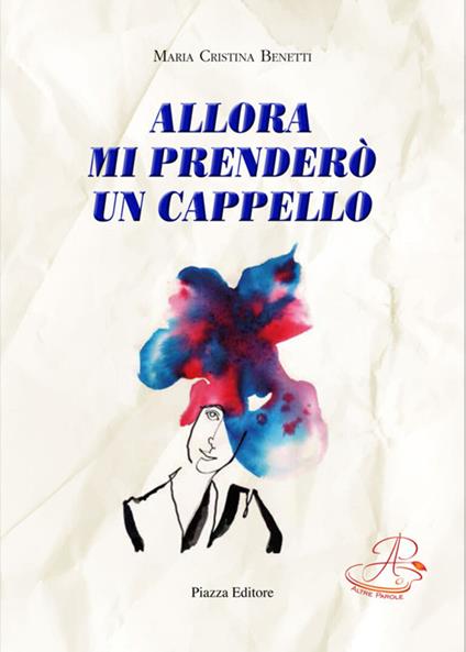 Allora mi prenderò un cappello - Maria Cristina Benetti - copertina