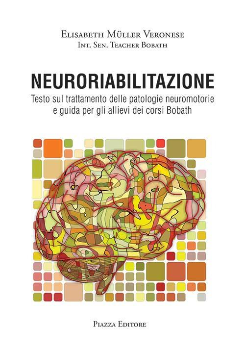Neuroriabilitazione. Testo sul trattamento delle patologie neuromotorie e guida per gli allievi dei corsi Bobath. Con DVD-ROM - Elisabeth Müller Veronese - copertina