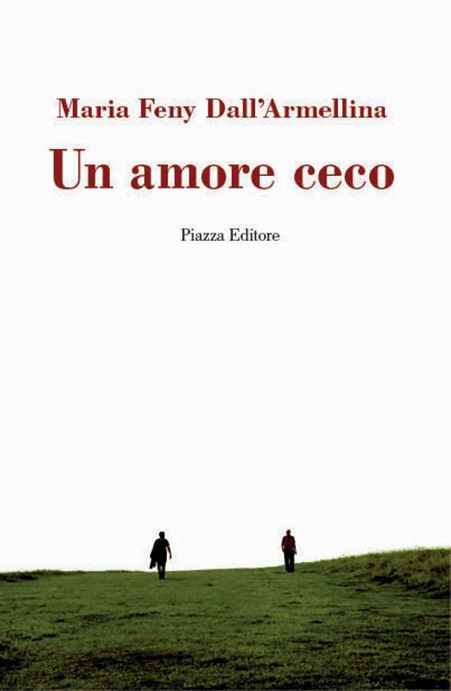 Un amore ceco - Maria Feny Dall'Armellina - copertina