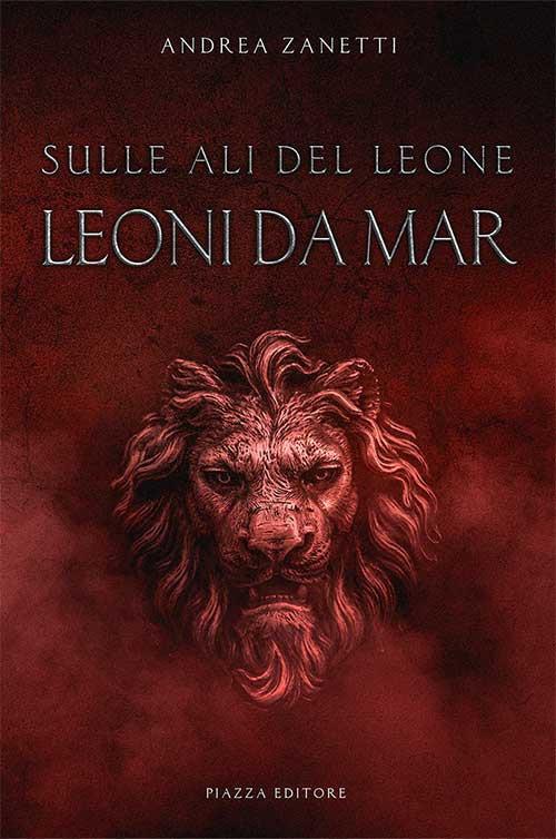 Leoni da mar. Sulle ali del leone - Andrea Zanetti - copertina