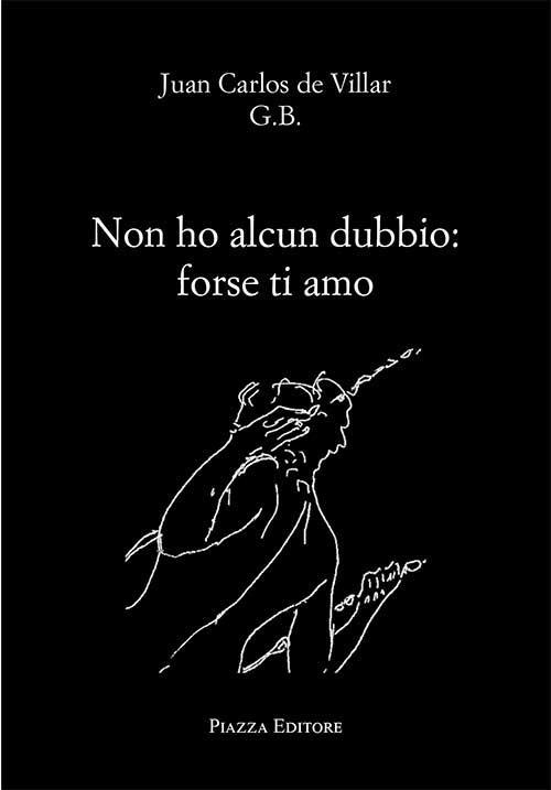 Non ho alcun dubbio: forse ti amo - Juan C. De Villar - copertina