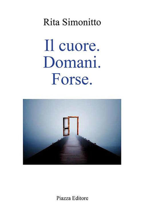 Il cuore. Domani. Forse - Rita Simonitto - copertina