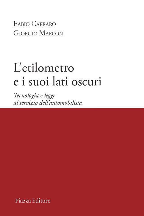 L'etilometro e i suoi lati oscuri. Tecnologia e legge al servizio dell'automobilista - Fabio Capraro,Giorgio Marcon - copertina