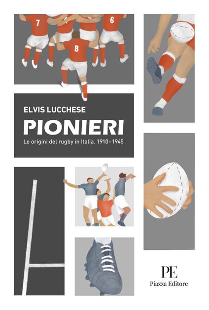Pionieri. Le origini del rugby in Italia. 1910-1945 - Elvis Lucchese - copertina
