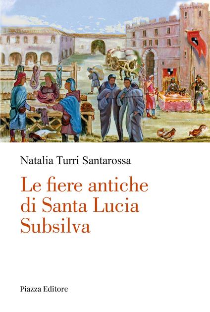 Le fiere antiche di Santa Lucia Subsilva - Natalia Turri Santarossa - copertina