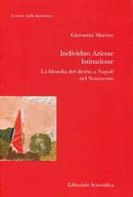 Individuo azione istituzione. La filosofia del diritto a Napoli nel Novecento