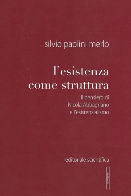 L' esistenza come struttura. Il pensiero di Nicola Abbagnano e l'esistenzialismo - Silvio Paolini Merlo - copertina