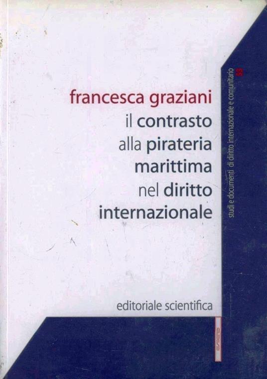 Il contrasto alla pirateria marittima nel diritto internazionale - Francesca Graziani - copertina