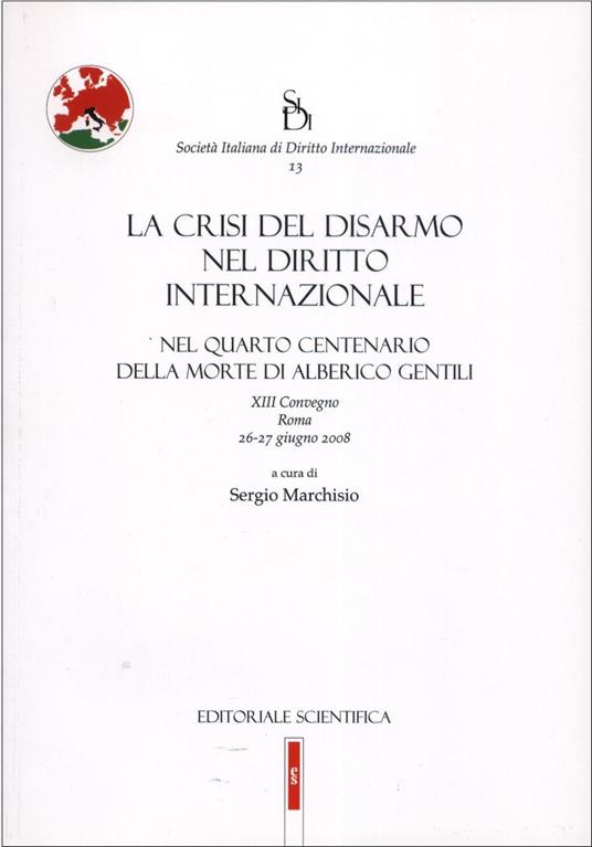 La crisi del disarmo del diritto internazionale. Nel quarto centenario delle morte di Alberico Gentili - copertina