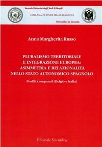 Pluralismo territoriale e integrazione europea. Asimmetria e relazionalità nello stato autonomico spagnolo. Profili comparati (Belgio e Italia) - Anna M. Russo - copertina