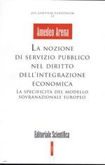 La nozione di servizio pubblico nel diritto dell'integrazione economica. La specificità del modello sovranazionale europeo