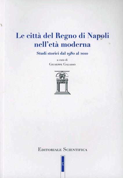 Le città del Regno di Napoli. Studi storici dal 1980 al 2010 - copertina