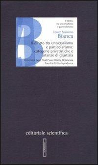 Il diritto tra universalismo e particolarismo: categorie privatistiche e istanze di giustizia - Cesare Massimo Bianca - copertina
