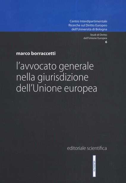L' avvocato generale nella giurisdizione dell'Unione Europea - Marco Borraccetti - copertina