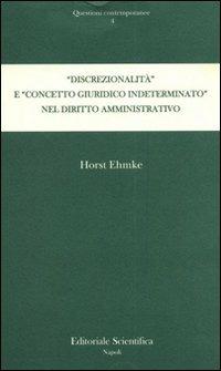 «Discrezionalità» e «concetto giuridico indeterminato» nel diritto amministrativo - Horst Ehmke - copertina