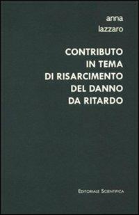 Contributo in tema di risarcimento del danno da ritardo - Anna Lazzaro - copertina