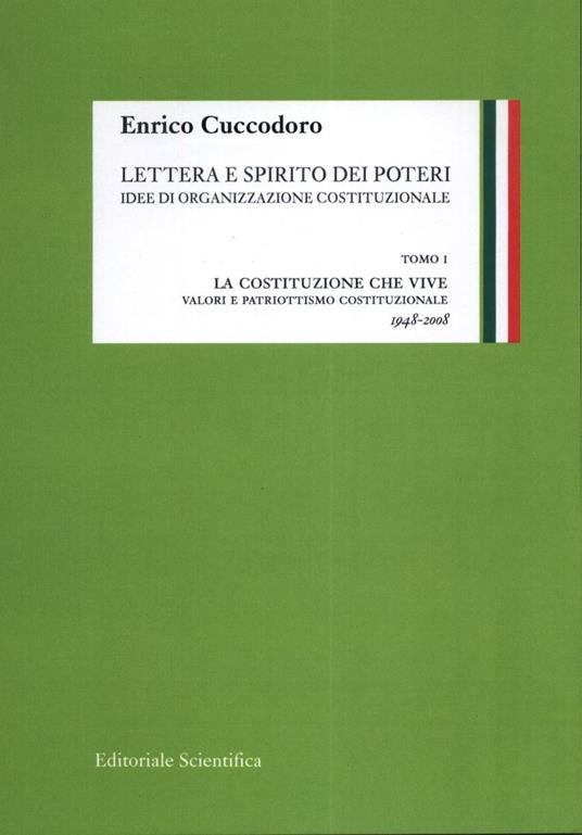 Lettera e spirito dei poteri. Idee di organizzazione costituzionale. Vol. 1: La costituzione che vive. Valori e patriottismo. - Enrico Cuccodoro - copertina